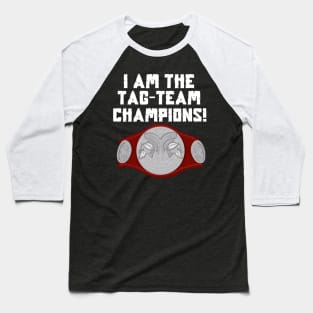 I Am The Tag-Team Champions - Raw Version Baseball T-Shirt